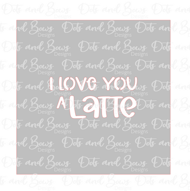 I Love You a Latte Stencil Digital Download