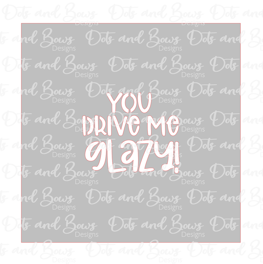 You Drive Me Glazy Stencil