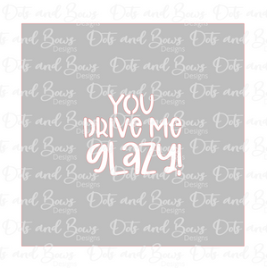 You Drive Me Glazy Stencil Digital Download