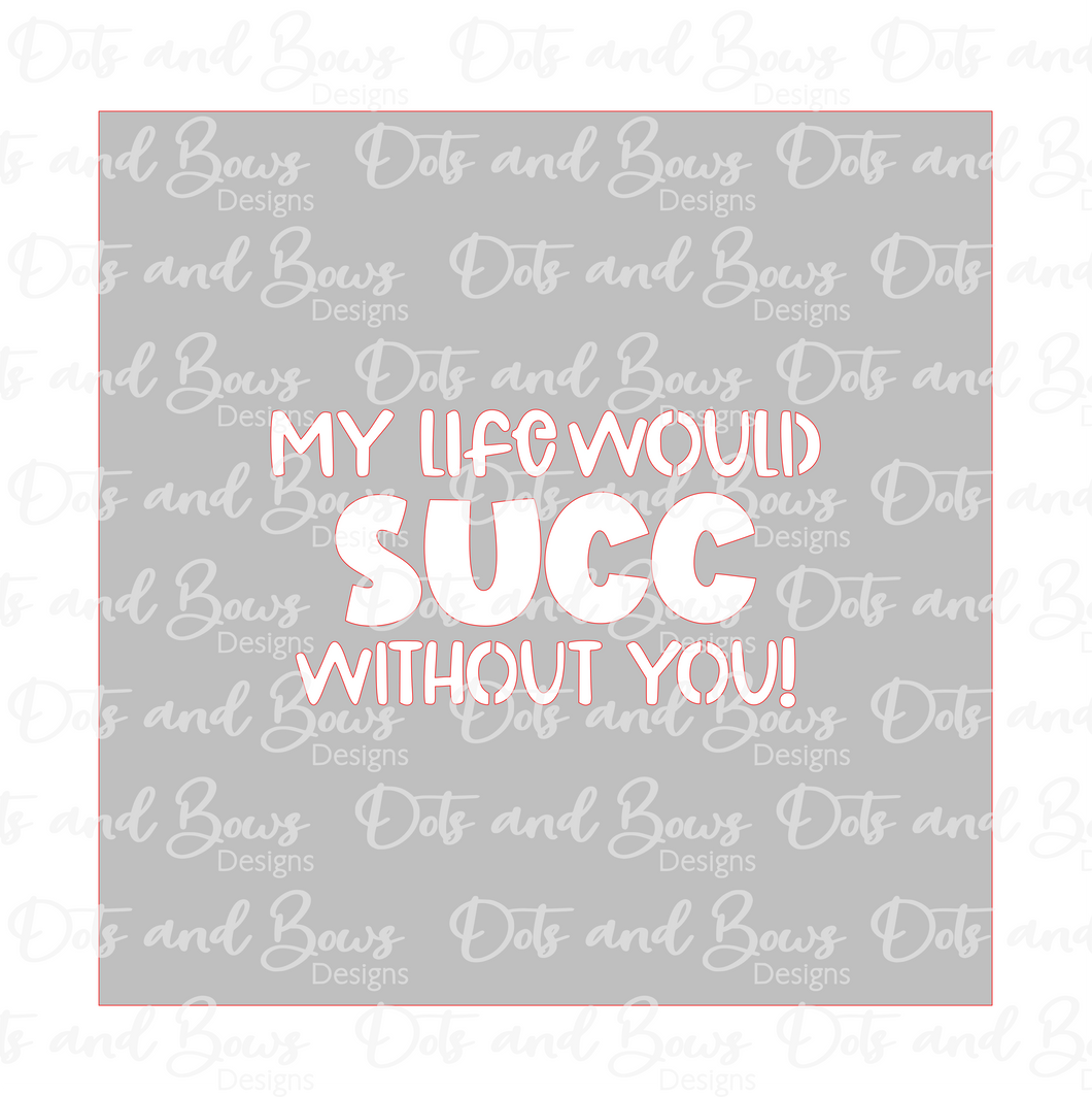 My Life Would Succ Without You Stencil